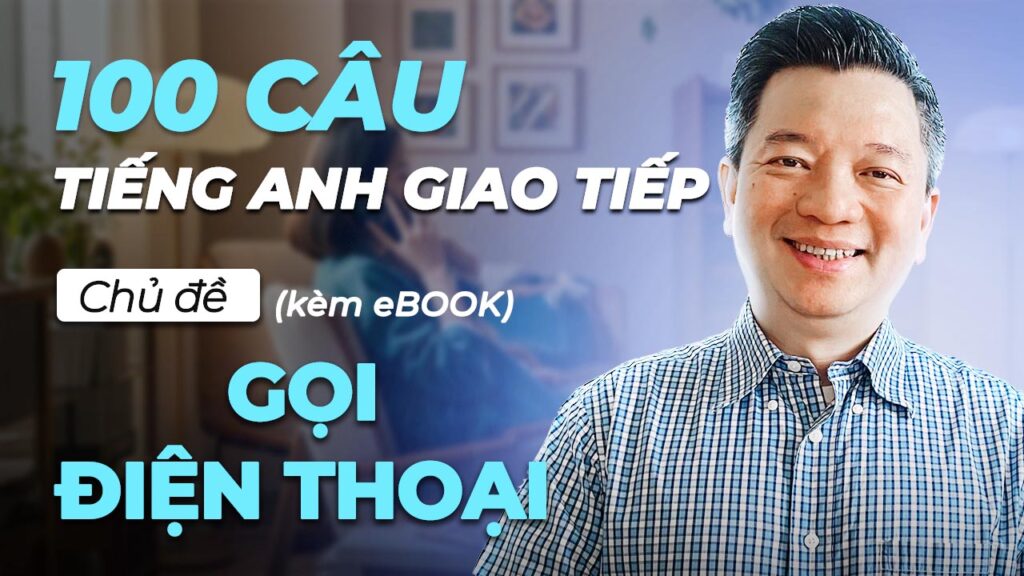 100 Mẫu Câu Học Tiếng Anh Giao Tiếp Theo Chủ Đề Gọi Điện Thoại